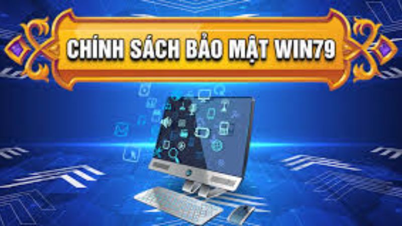 Cái nhìn toàn diện về chính sách bảo mật Win79 