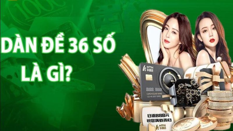 Dàn đề 36 số là một phương pháp chơi lô đề theo tổ hợp của 36 con số cụ thể